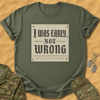T-Shirt Early Not Wrong