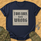 T-Shirt Early Not Wrong